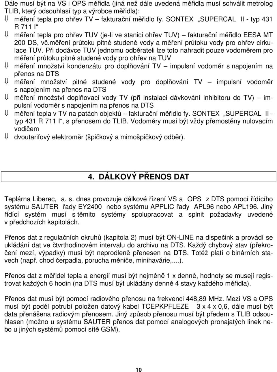 měření průtoku pitné studené vody a měření průtoku vody pro ohřev cirkulace TUV.