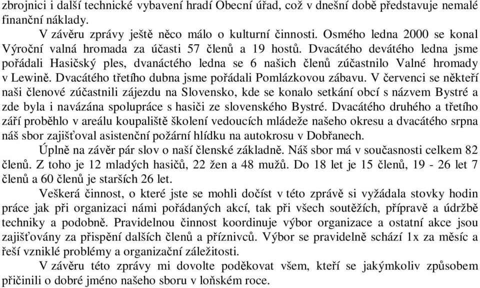 Dvacátého tetího dubna jsme poádali Pomlázkovou zábavu.