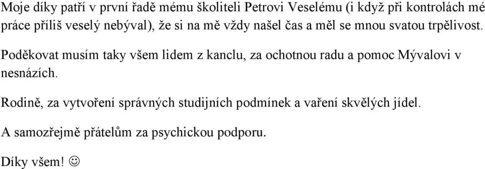 Poděkovat musím taky všem lidem z kanclu, za ochotnou radu a pomoc Mývalovi v nesnázích.