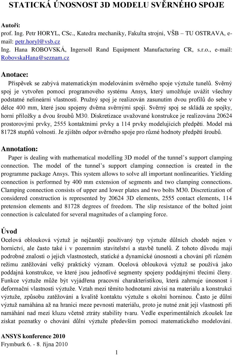 Svěrný spoj je vytvořen pomocí programového systému Ansys, který umožňuje uvážit všechny podstatné nelineární vlastnosti.