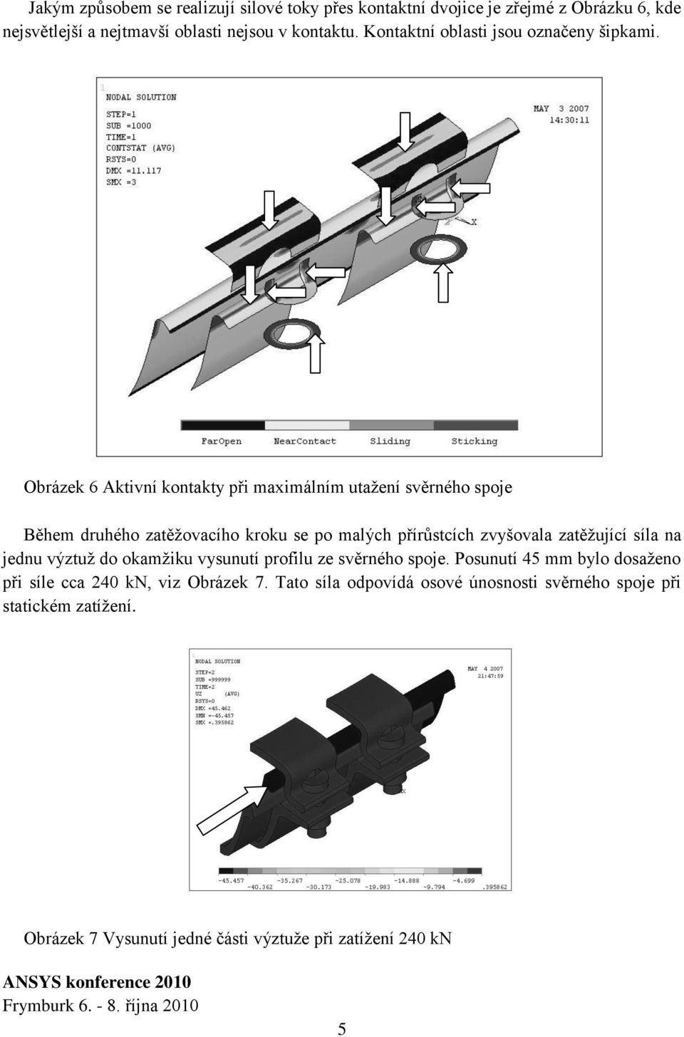 Obrázek 6 Aktivní kontakty při maximálním utažení svěrného spoje Během druhého zatěžovacího kroku se po malých přírůstcích zvyšovala zatěžující síla