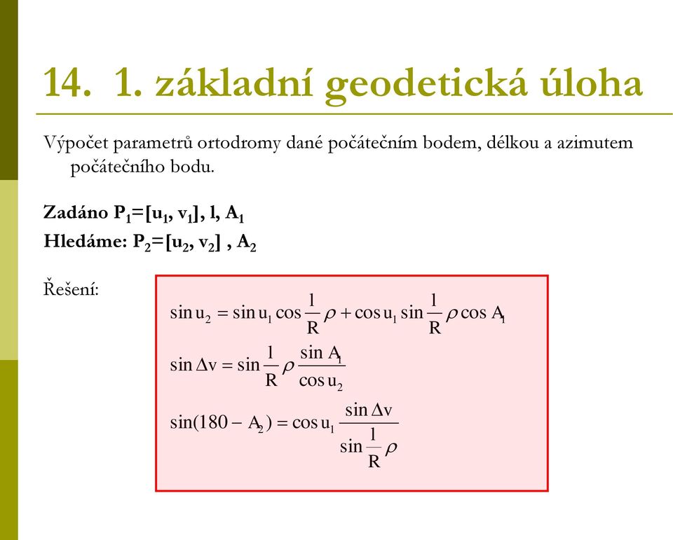 Zadáno P =[u, v ], l, A Hledáme: P =[u, v ], A Řešení: l sin u sin