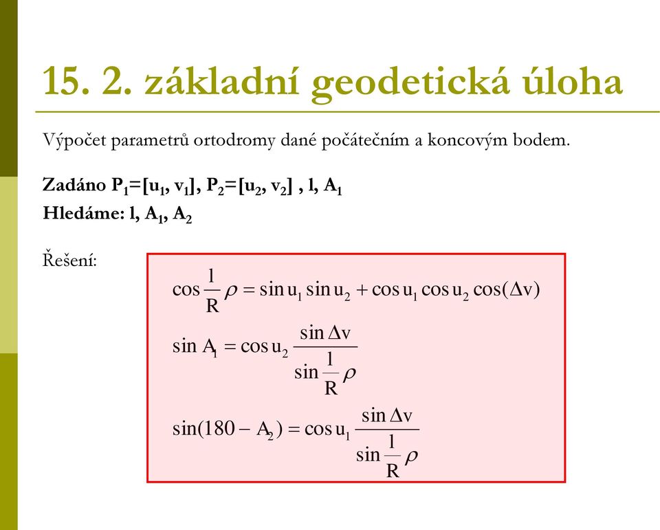 Zadáno P =[u, v ], P =[u, v ], l, A Hledáme: l, A, A Řešení: