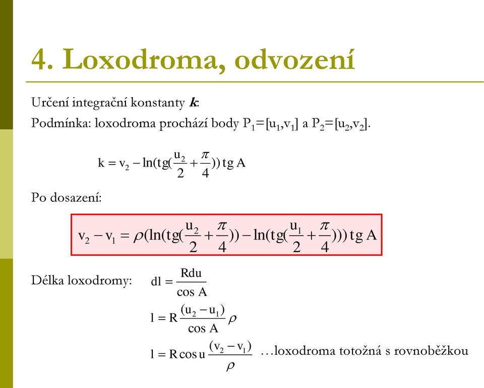 Po dosazení: v k v v Délka loxodromy: u ln(tg( )) tga 4 (ln(tg( u u