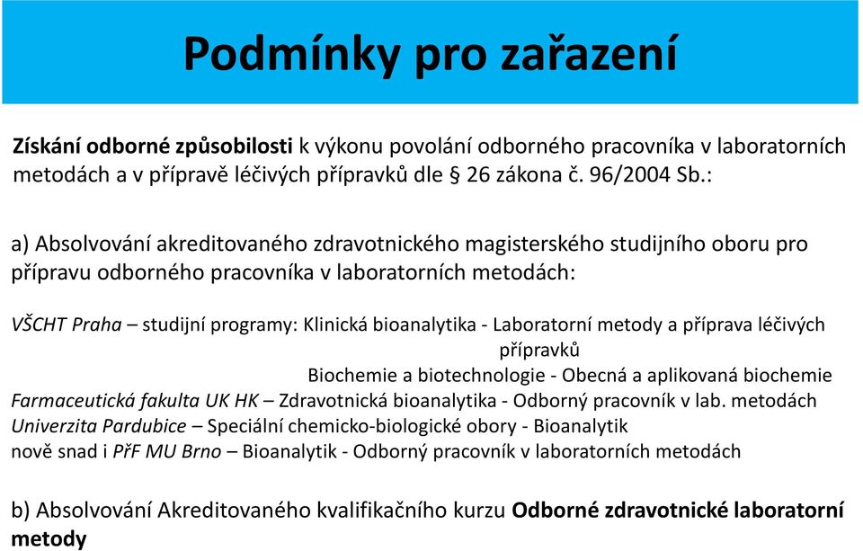 Laboratorní metody a příprava léčivých přípravků Biochemie a biotechnologie - Obecná a aplikovaná biochemie Farmaceutická fakulta UK HK Zdravotnická bioanalytika - Odborný pracovník v lab.