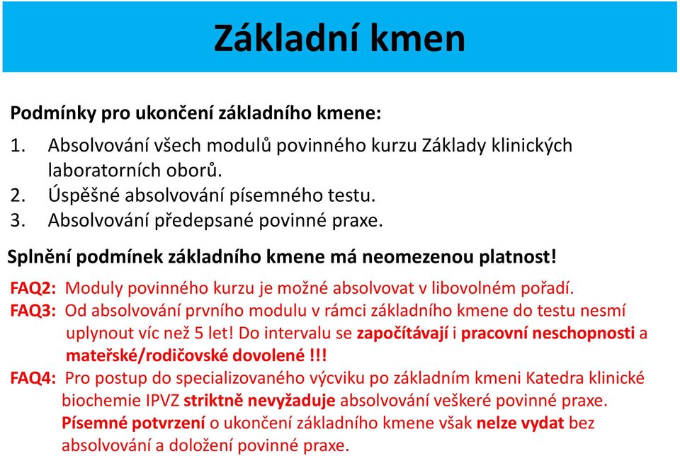 FAQ3: Od absolvování prvního modulu v rámci základního kmene do testu nesmí uplynout víc než 5 let! Do intervalu se započítávají i pracovní neschopnosti a mateřské/rodičovské dovolené!