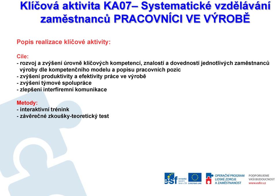 kompetenčního modelu a popisu pracovních pozic - zvýšení produktivity a efektivity práce ve výrobě - zvýšení