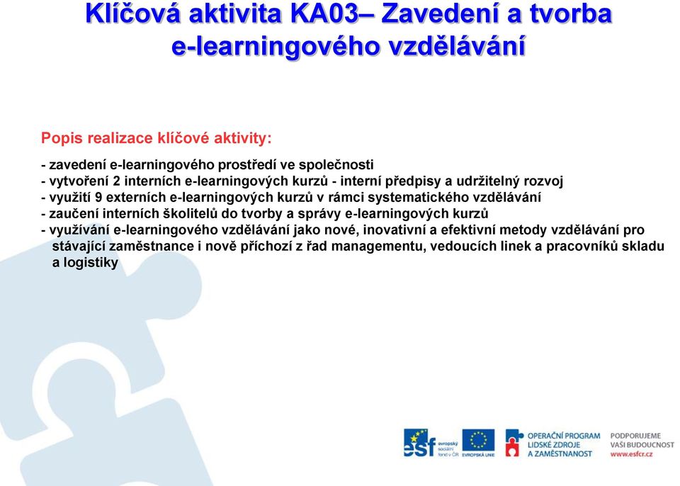 rámci systematického vzdělávání - zaučení interních školitelů do tvorby a správy e-learningových kurzů - využívání e-learningového vzdělávání jako