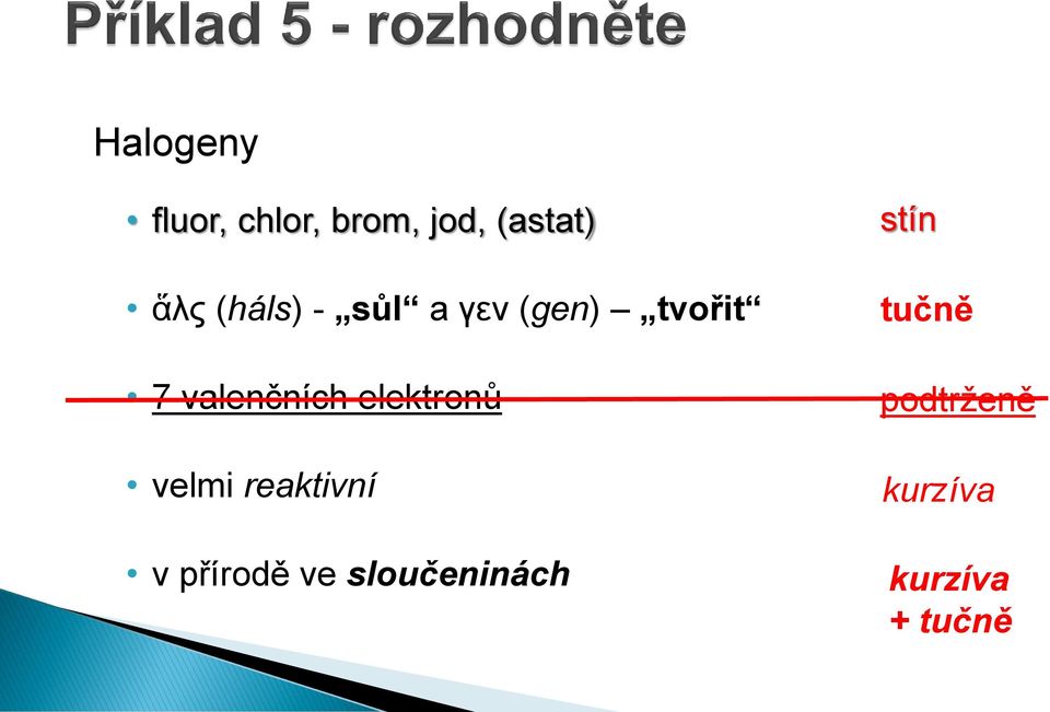 elektronů velmi reaktivní v přírodě ve