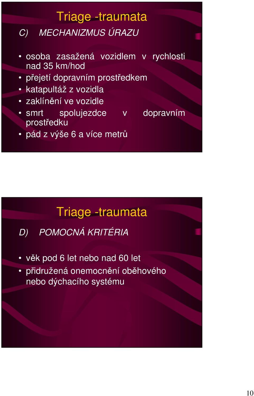 spolujezdce v dopravním prostředku pád z výše 6 a více metrů Triage -traumata D)