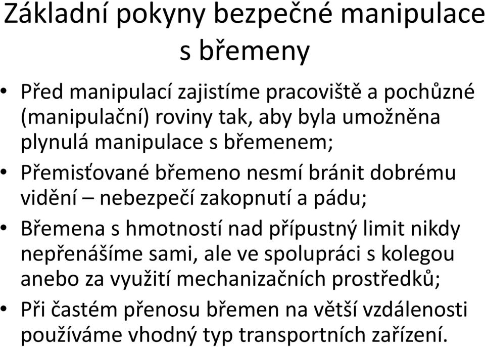 zakopnutí a pádu; Břemena s hmotností nad přípustný limit nikdy nepřenášíme sami, ale ve spolupráci s kolegou anebo za