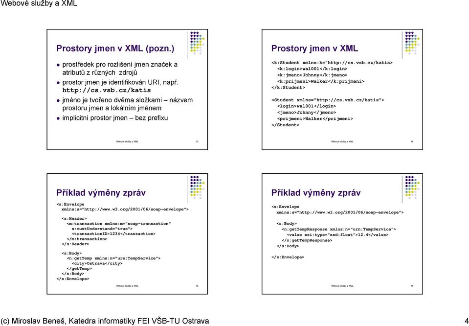 cz/katis> <k:login>wal001</k:login> <k:jmeno>johnny</k:jmeno> <k:prijmeni>walker</k:prijmeni> </k:student> <Student xmlns="http://cs.vsb.