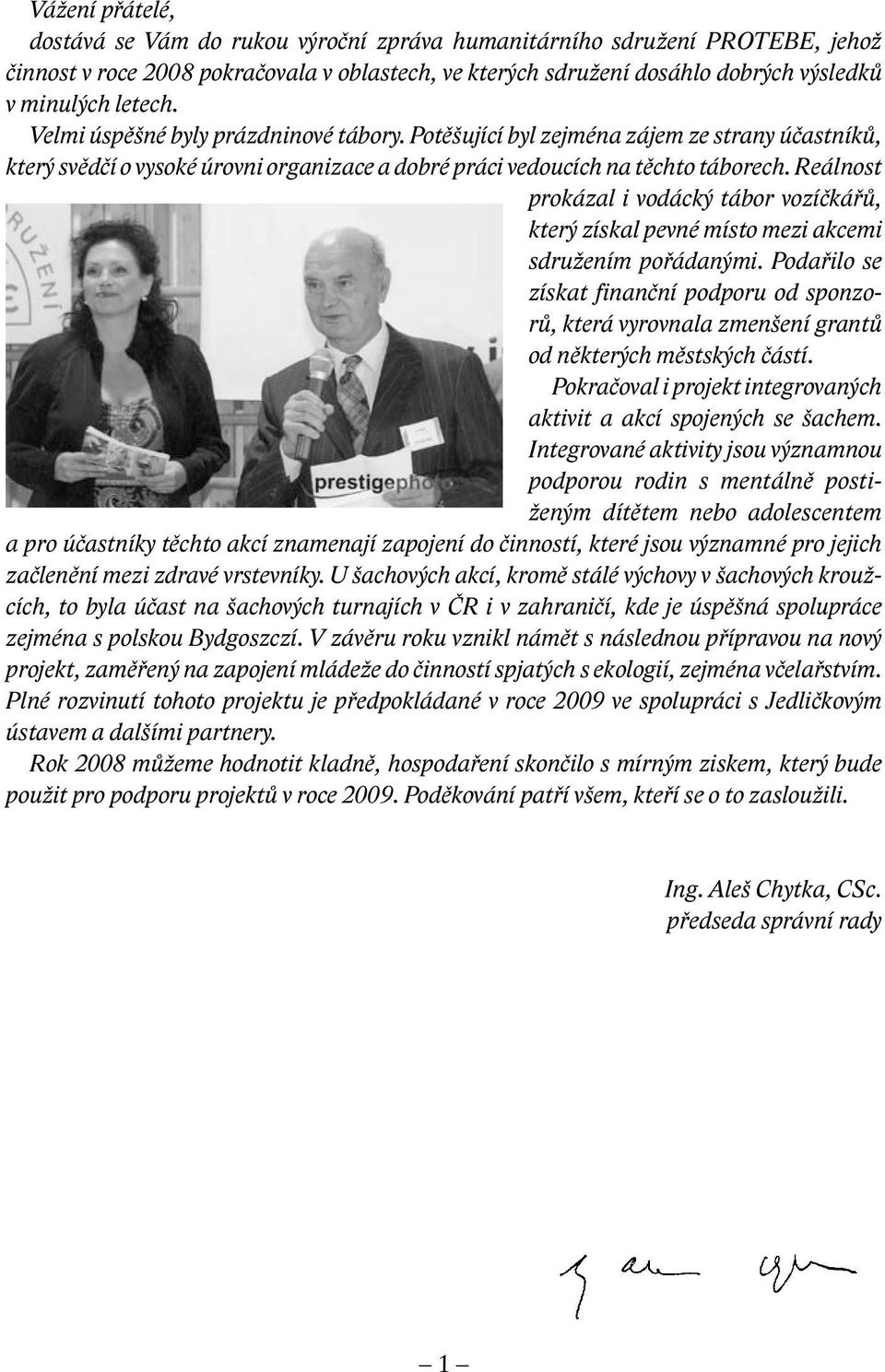 Reálnost prokázal i vodácký tábor vozíčkářů, který získal pevné místo mezi akcemi sdružením pořádanými.
