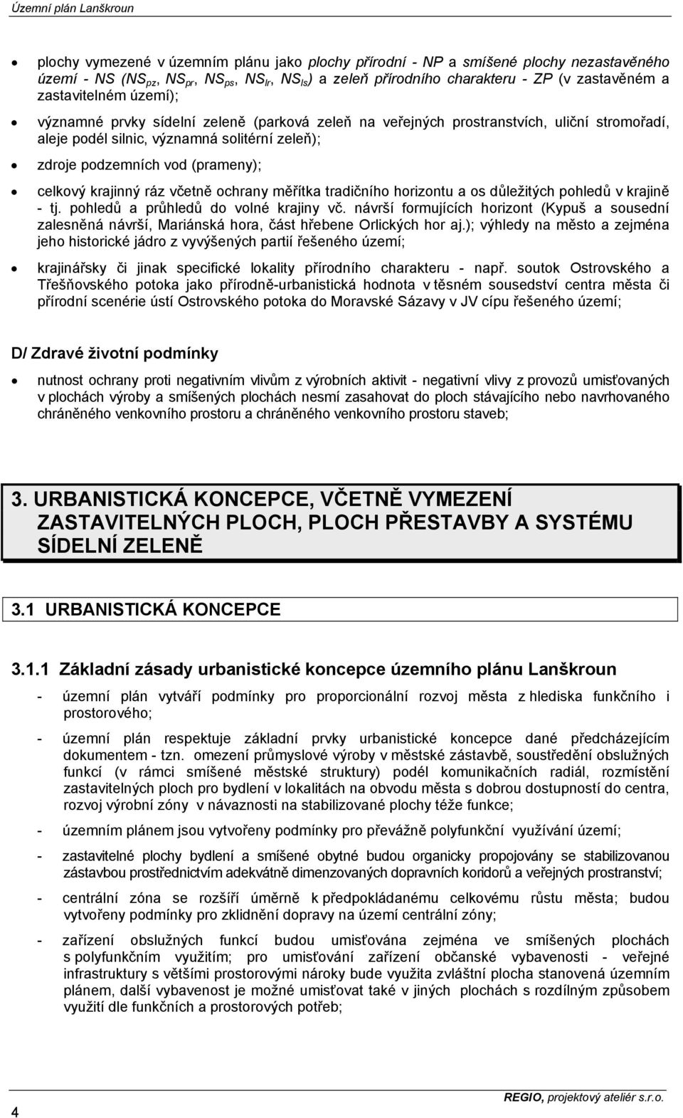 celkový krajinný ráz včetně ochrany měřítka tradičního horizontu a os důležitých pohledů v krajině - tj. pohledů a průhledů do volné krajiny vč.