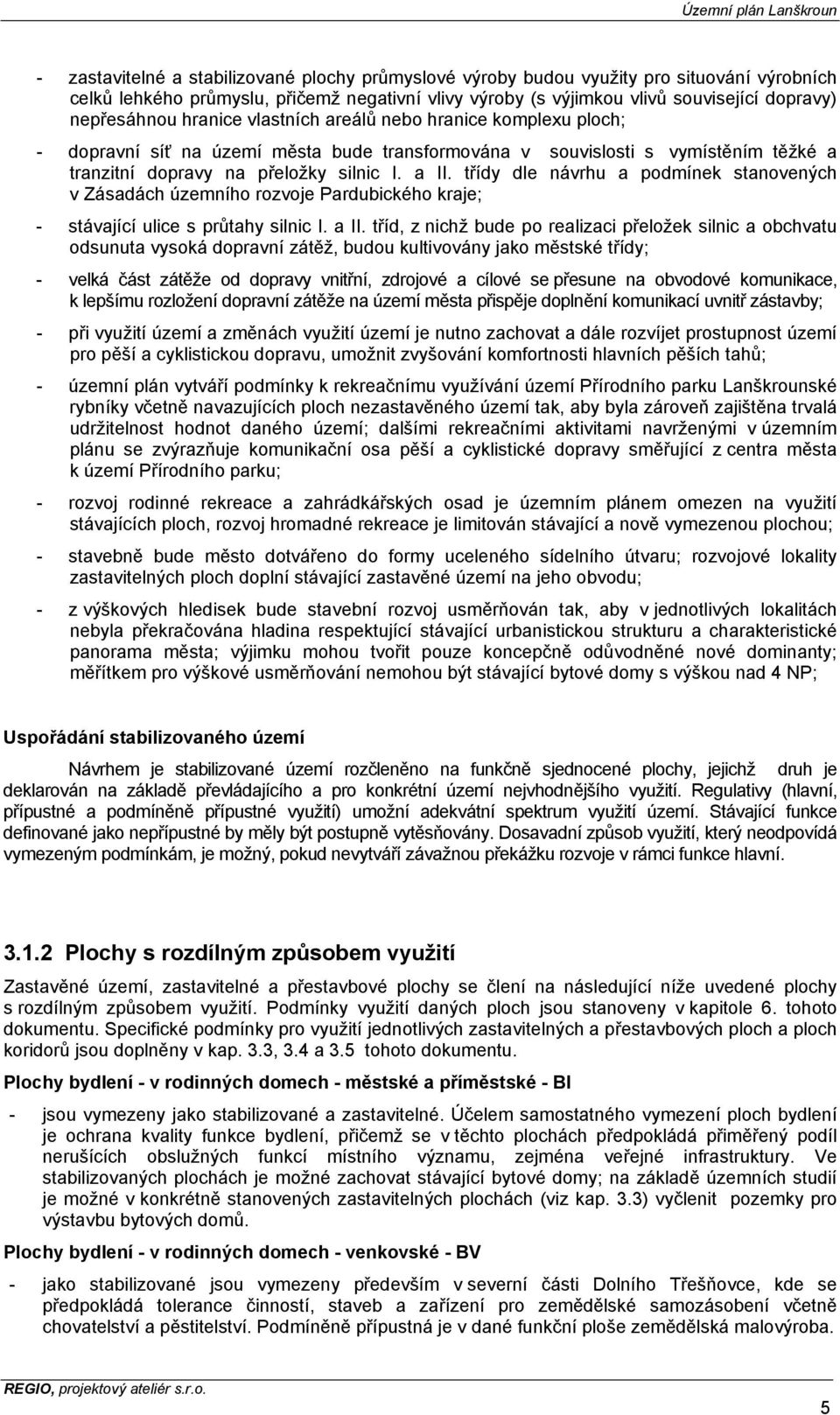 třídy dle návrhu a podmínek stanovených v Zásadách územního rozvoje Pardubického kraje; - stávající ulice s průtahy silnic I. a II.