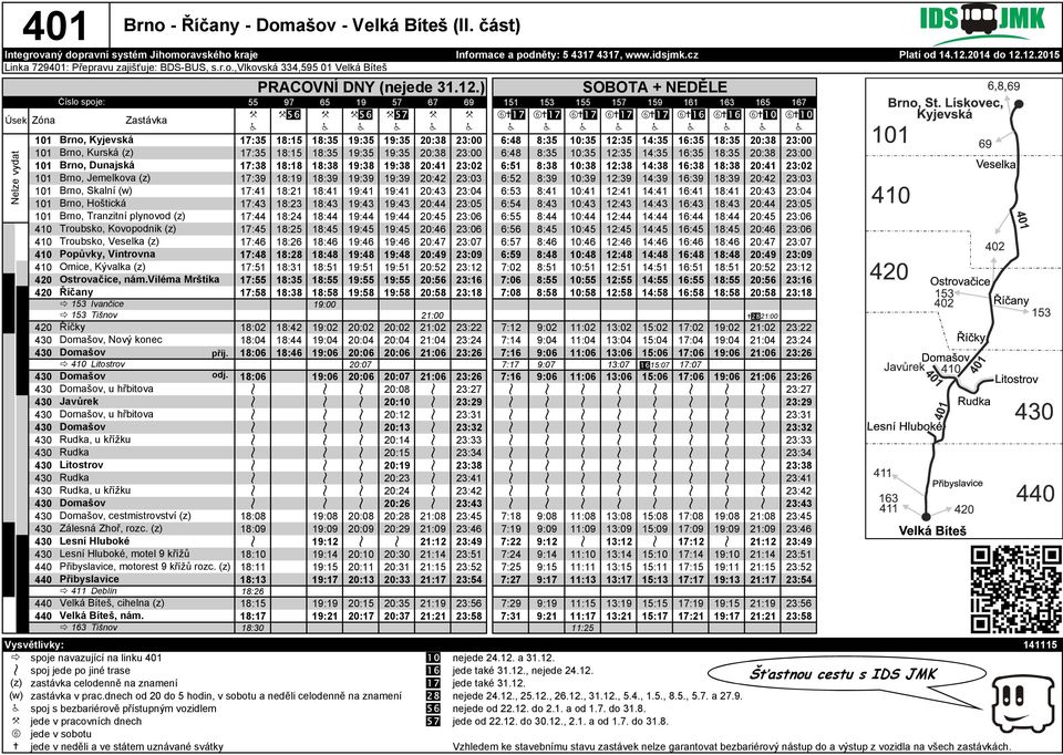 Kyjevská 17:35 18:15 18:35 19:35 19:35 20:38 23:00 6:48 8:35 10:35 12:35 14:35 16:35 18:35 20:38 23:00 101 Brno, Kurská (z) 17:35 18:15 18:35 19:35 19:35 20:38 23:00 6:48 8:35 10:35 12:35 14:35 16:35