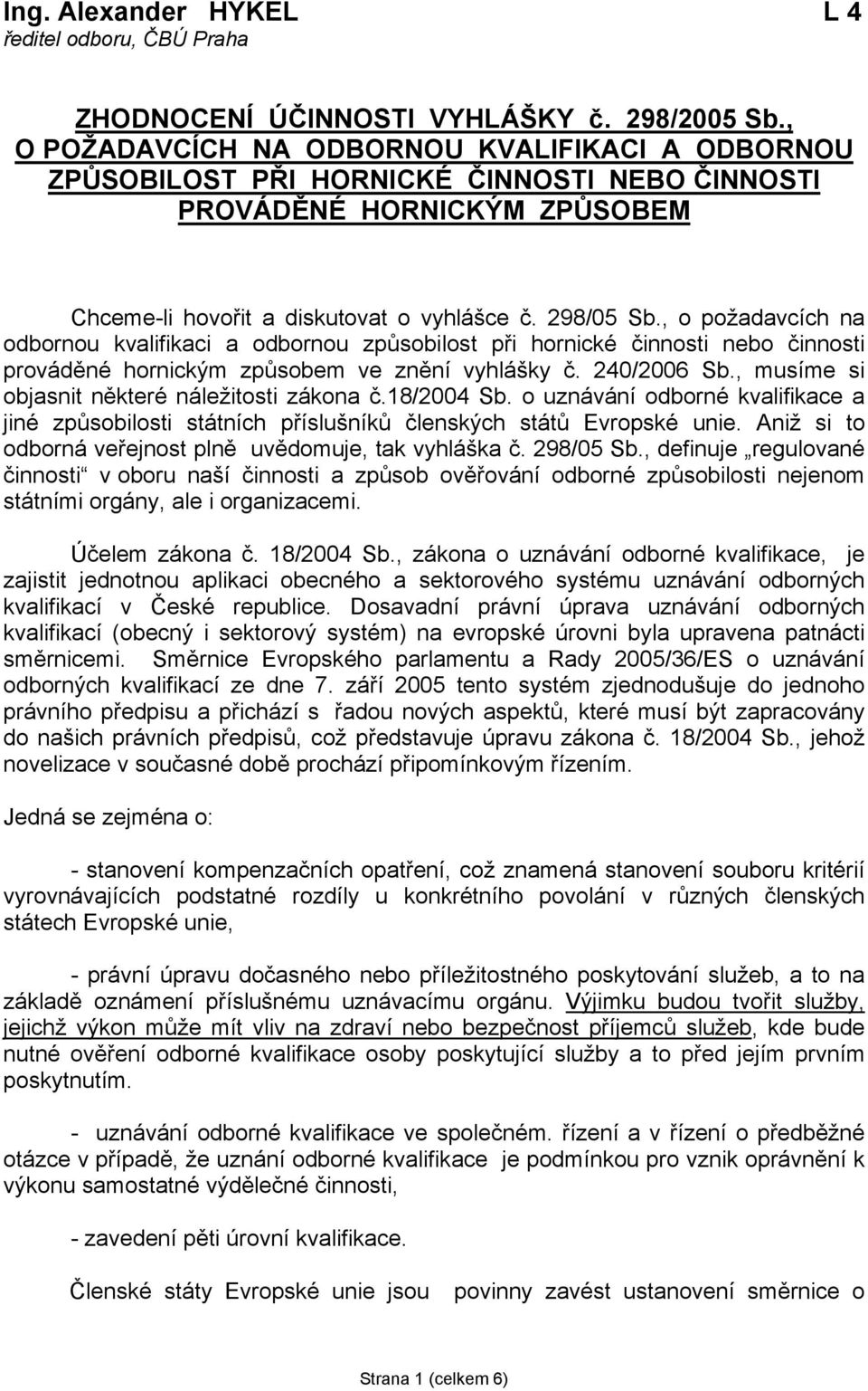 , o požadavcích na odbornou kvalifikaci a odbornou způsobilost při hornické činnosti nebo činnosti prováděné hornickým způsobem ve znění vyhlášky č. 240/2006 Sb.