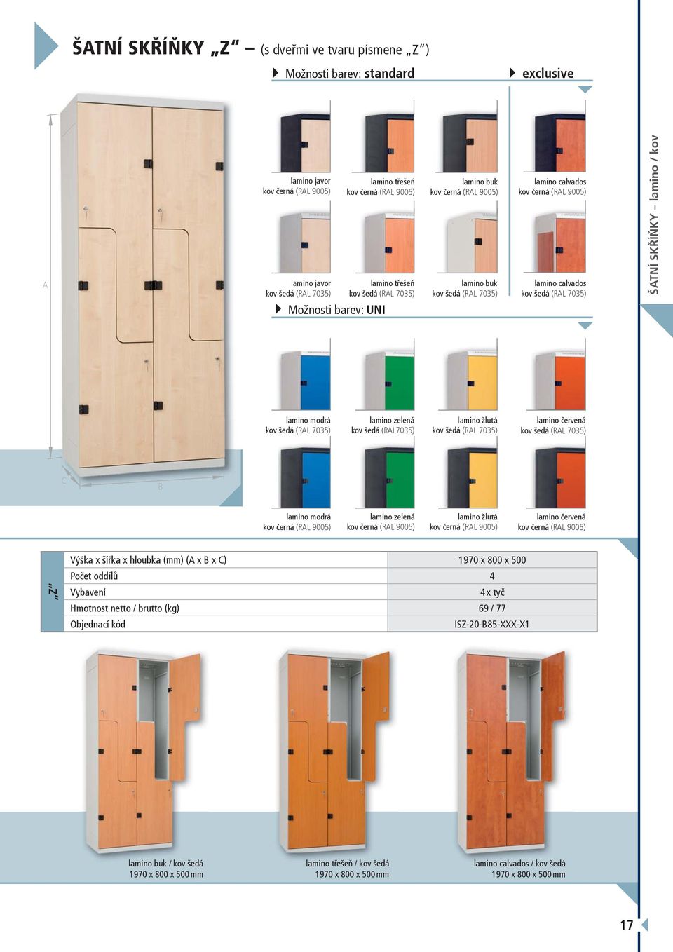 lamino zelená lamino žlutá lamino červená Z Výška x šířka x hloubka (mm) (A x B x C) 1970 x 800 x 500 Počet oddílů 4 Vybavení 4 x tyč Hmotnost netto / brutto (kg) 69 /