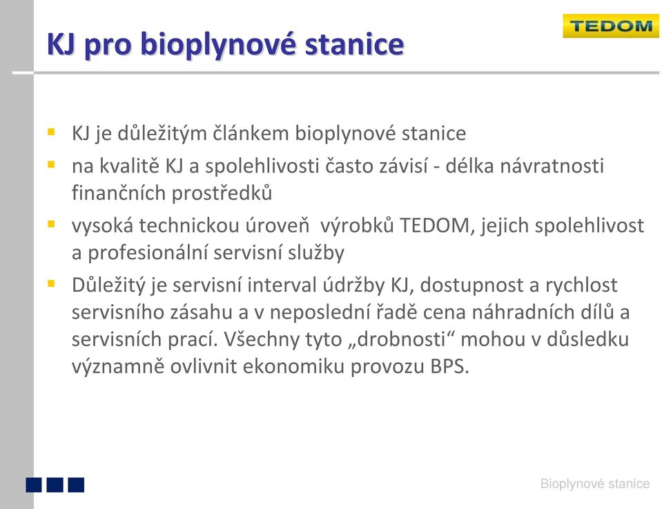 servisní služby Důležitý je servisní interval údržby KJ, dostupnost a rychlost servisního zásahu a vneposlednířadě