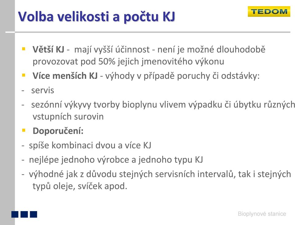 vlivem výpadku či úbytku různých vstupních surovin Doporučení: spíše kombinaci dvou a více KJ nejlépe jednoho