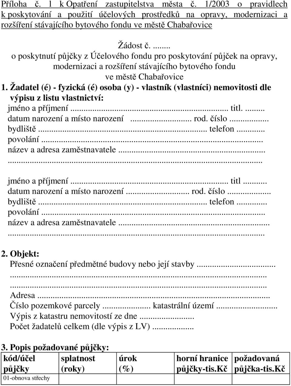... o poskytnutí půjčky z Účelového fondu pro poskytování půjček na opravy, modernizaci a rozšíření stávajícího bytového fondu ve městě Chabařovice 1.