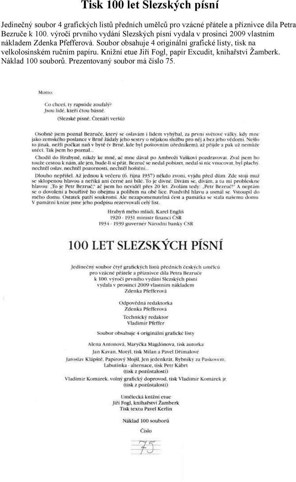 výročí prvního vydání Slezských písní vydala v prosinci 2009 vlastním nákladem Zdenka Pfefferová.