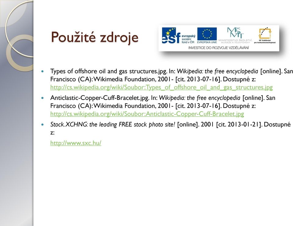 org/wiki/soubor:types_of_offshore_oil_and_gas_structures.jpg Anticlastic-Copper-Cuff-Bracelet.jpg. In: Wikipedia: the free encyclopedia [online].
