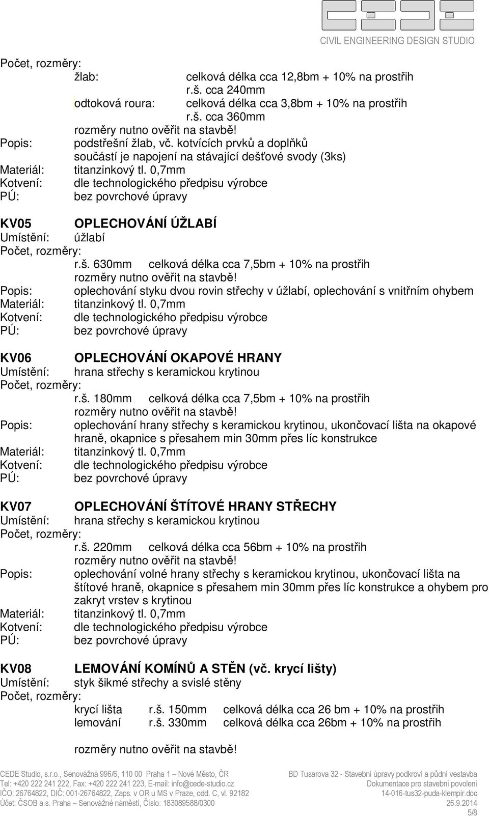 ové svody (3ks) KV05 OPLECHOVÁNÍ ÚŽLABÍ Umístění: úžlabí r.š.