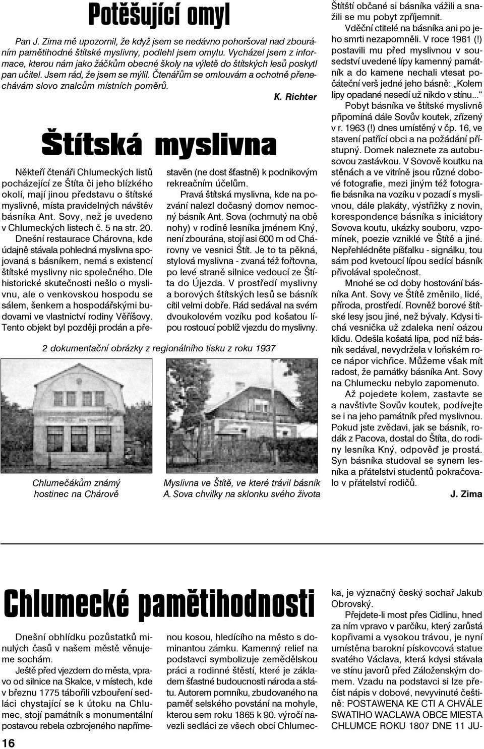 Čtenářům se omlouvám a ochotně přenechávám slovo znalcům místních poměrů. K.