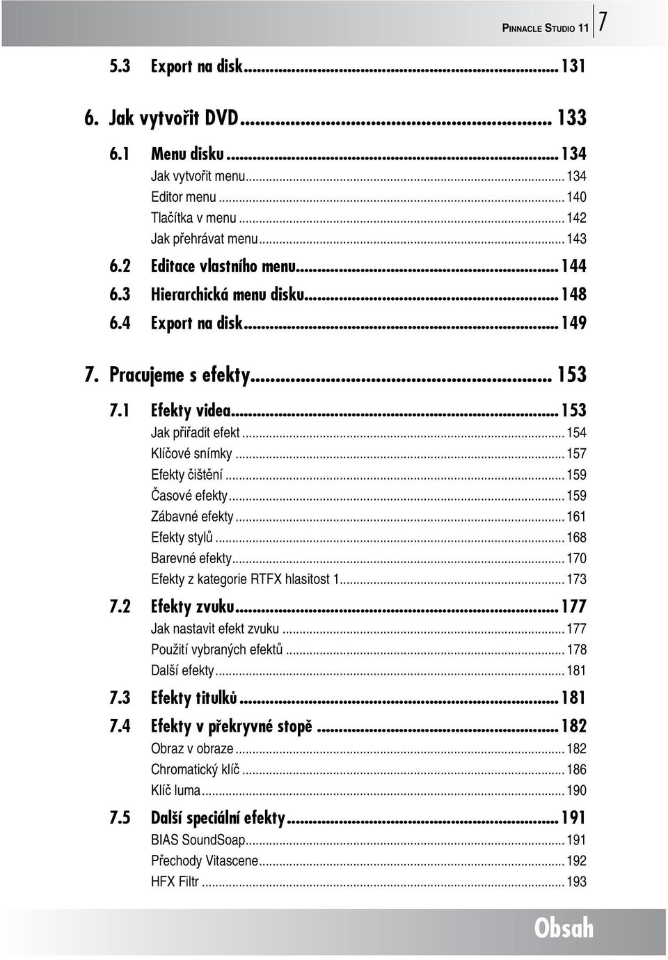 .. 157 Efekty čištění... 159 Časové efekty... 159 Zábavné efekty... 161 Efekty stylů... 168 Barevné efekty... 170 Efekty z kategorie RTFX hlasitost 1... 173 7.2 Efekty zvuku.