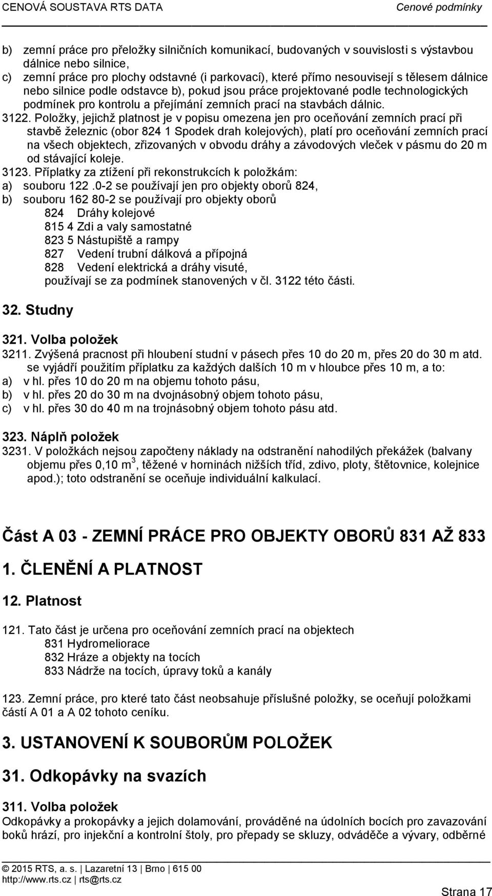 Položky, jejichž platnost je v popisu omezena jen pro oceňování zemních prací při stavbě železnic (obor 824 1 Spodek drah kolejových), platí pro oceňování zemních prací na všech objektech,