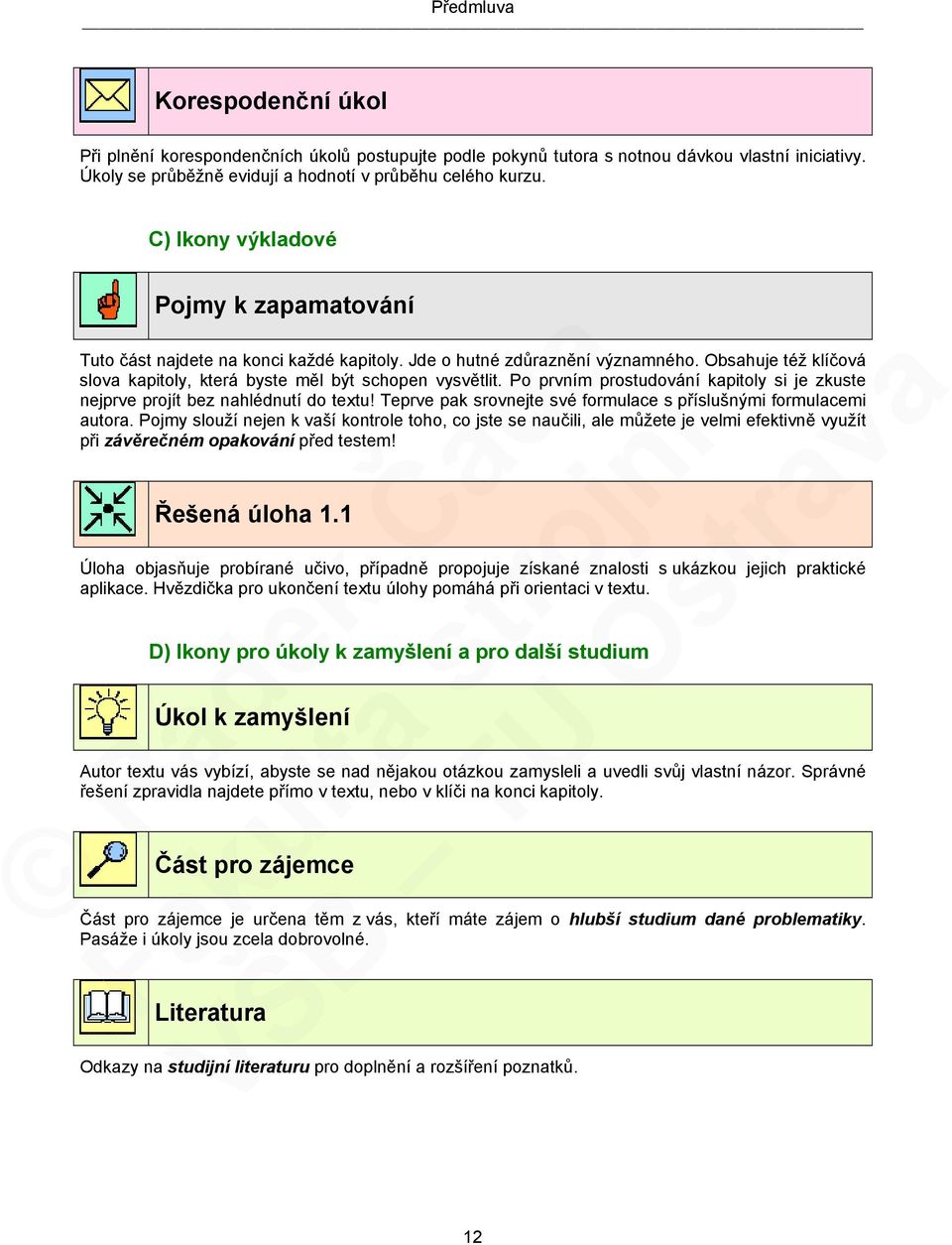 Po prvním prostudování kapitoly si je zkuste nejprve projít bez nahlédnutí do textu! Teprve pak srovnejte své formulace s příslušnými formulacemi autora.