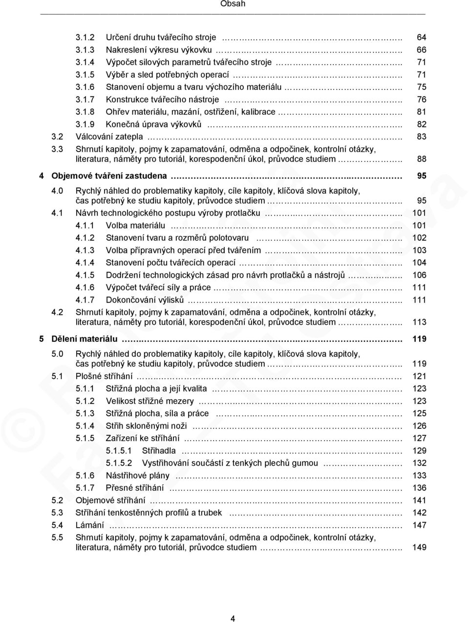 3 Shrnutí kapitoly, pojmy k zapamatování, odměna a odpočinek, kontrolní otázky, literatura, náměty pro tutoriál, korespodenční úkol, průvodce studiem.. 88 4 Objemové tváření zastudena.... 95 4.