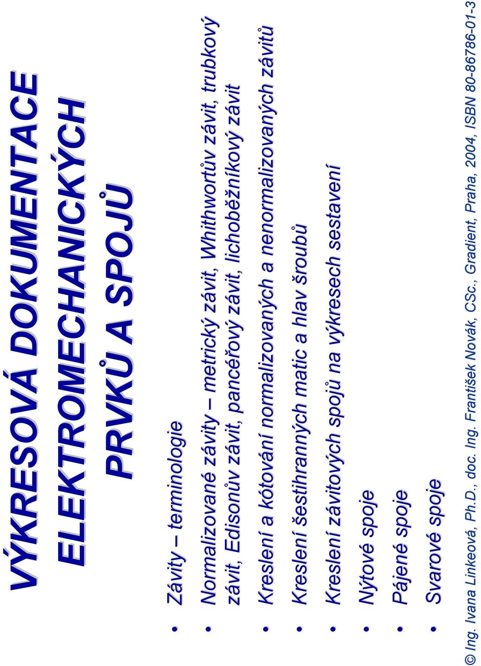 závit Kreslení a kótování normalizovaných a nenormalizovaných závitů Kreslení šestihranných matic