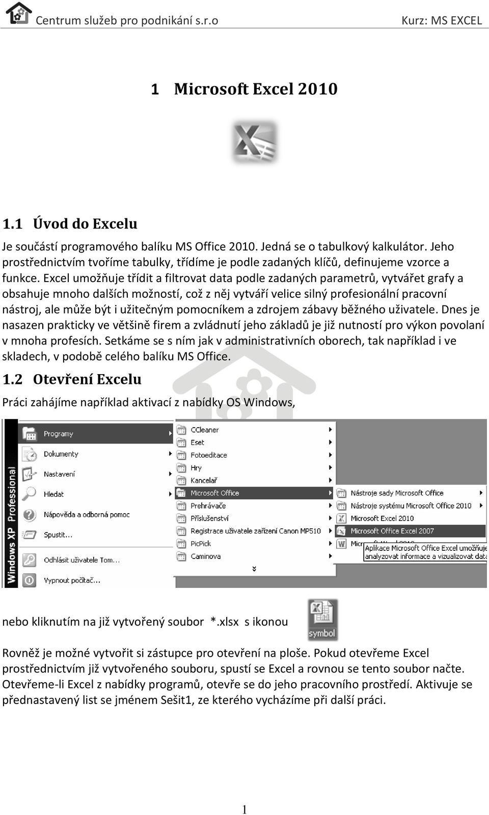 Excel umožňuje třídit a filtrovat data podle zadaných parametrů, vytvářet grafy a obsahuje mnoho dalších možností, což z něj vytváří velice silný profesionální pracovní nástroj, ale může být i