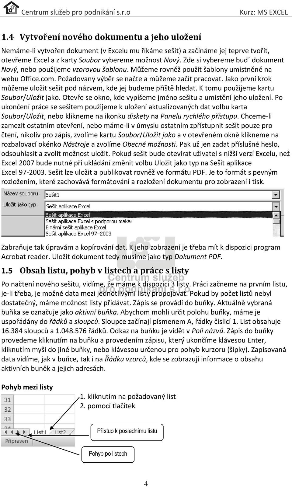 Jako první krok můžeme uložit sešit pod názvem, kde jej budeme příště hledat. K tomu použijeme kartu Soubor/Uložit jako. Otevře se okno, kde vypíšeme jméno sešitu a umístění jeho uložení.