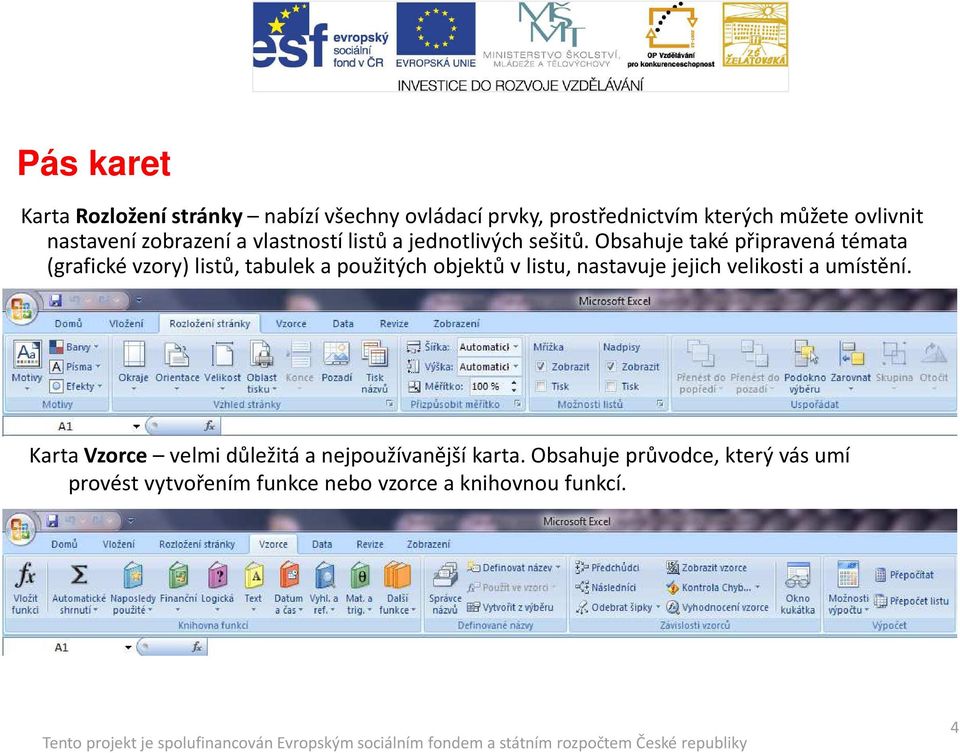 Obsahuje také připravená témata (grafické vzory) listů, tabulek a použitých objektů v listu, nastavuje