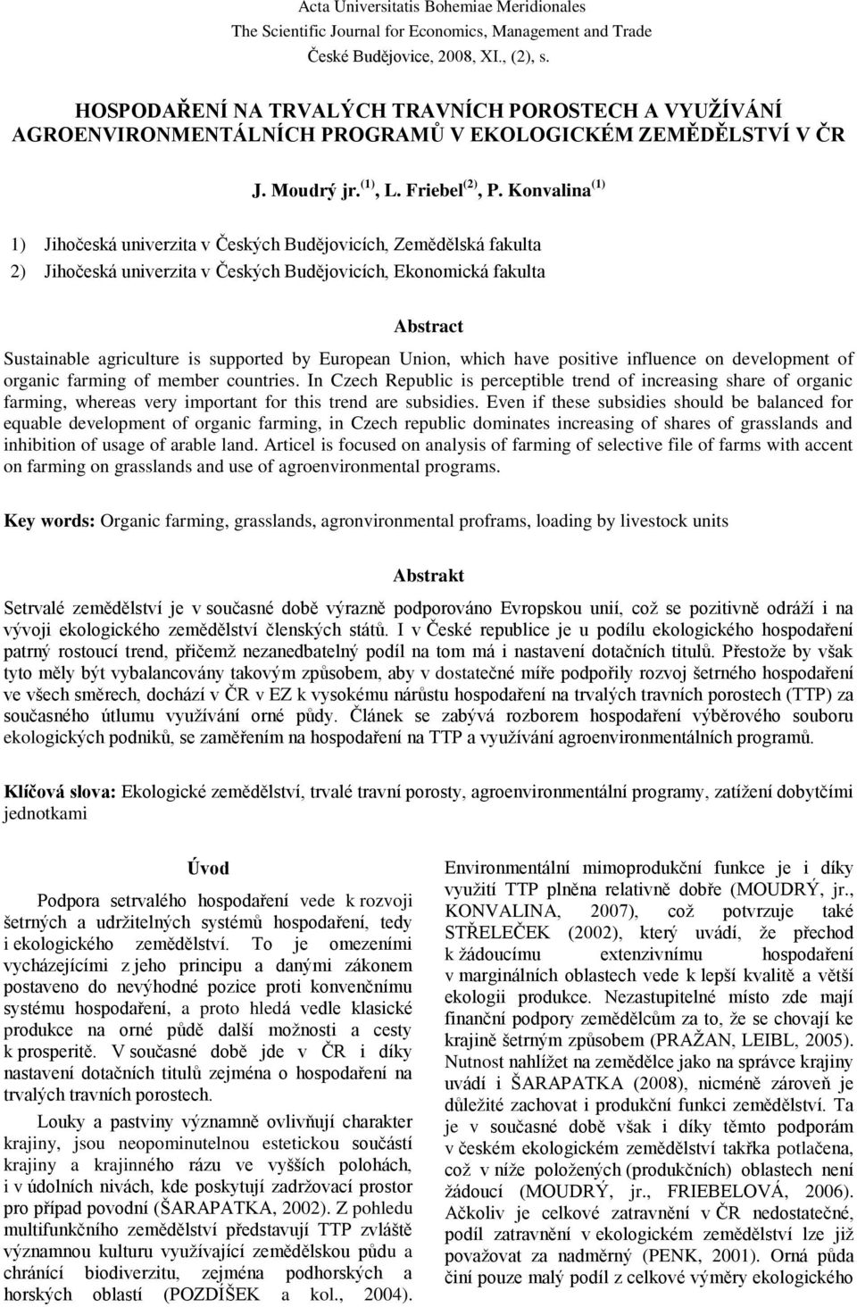 Konvalina (1) 1) Jihočeská univerzita v Českých Budějovicích, Zemědělská fakulta 2) Jihočeská univerzita v Českých Budějovicích, Ekonomická fakulta Abstract Sustainable agriculture is supported by