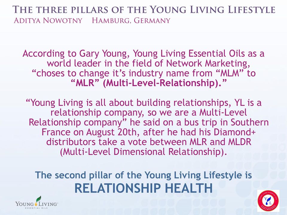 Young Living is all about building relationships, YL is a relationship company, so we are a Multi-Level Relationship company he said on a