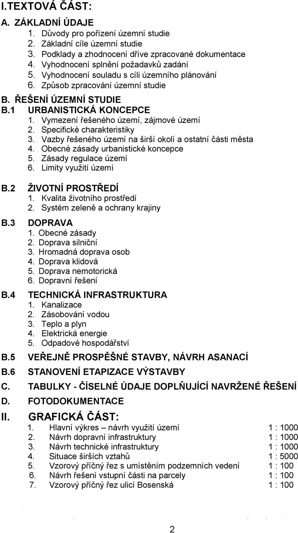 Specifické charakteristiky 3. Vazby řešeného území na širší okolí a ostatní části města 4. Obecné zásady urbanistické koncepce 5. Zásady regulace území 6. Limity využití území B.2 ŽIVOTNÍ PROSTŘEDÍ 1.