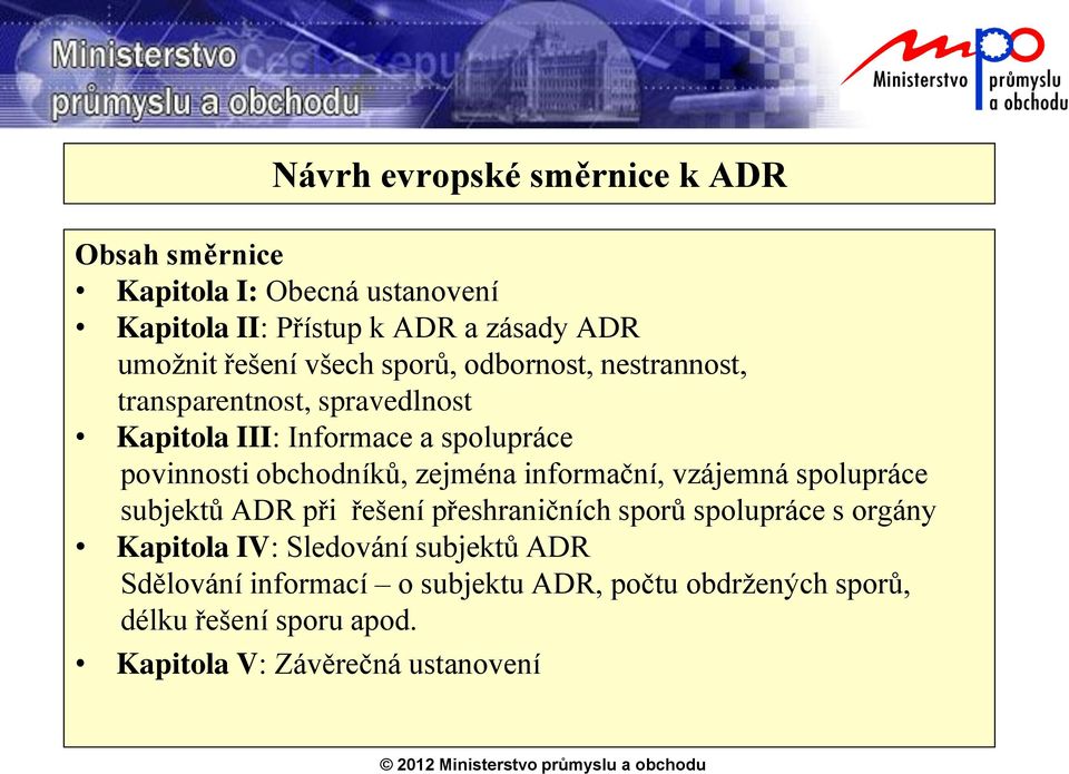 obchodníků, zejména informační, vzájemná spolupráce subjektů ADR při řešení přeshraničních sporů spolupráce s orgány Kapitola