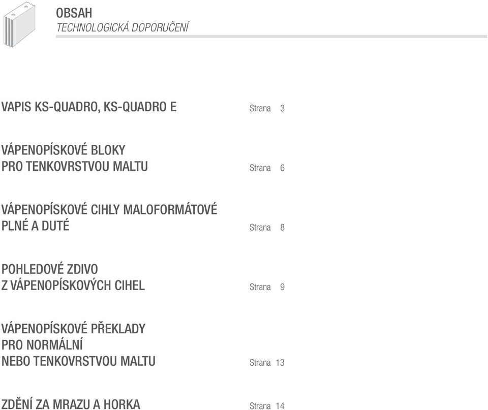 MALOFORMÁTOVÉ PLNÉ A DUTÉ Strana 8 POHLEDOVÉ ZDIVO Z VÁPENOPÍSKOVÝCH CIHEL Strana