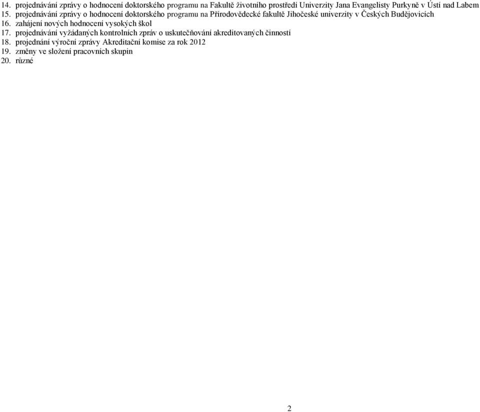 projednávání zprávy o hodnocení doktorského programu na Přírodovědecké fakultě Jihočeské univerzity v Českých Budějovicích 16.