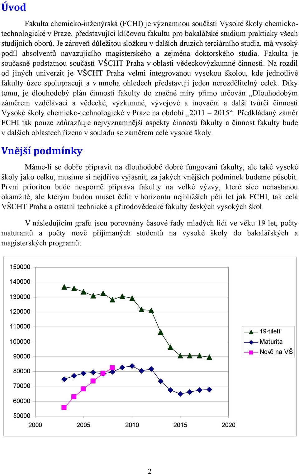 Fakulta je současně podstatnou součástí VŠCHT Praha v oblasti vědeckovýzkumné činnosti.