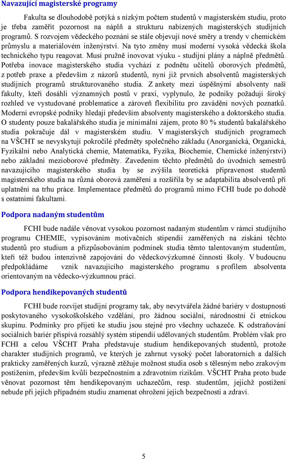 Musí pružně inovovat výuku - studijní plány a náplně předmětů.