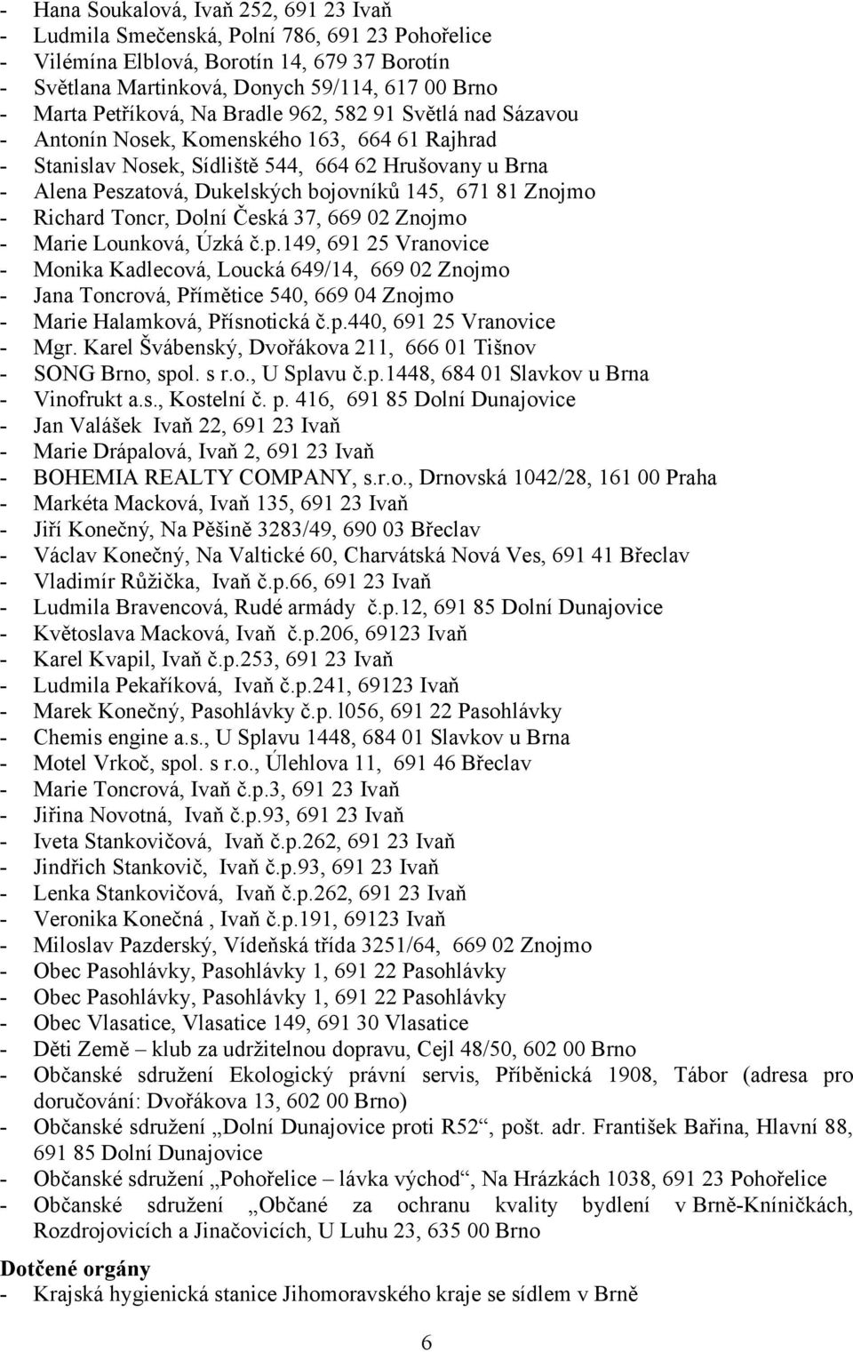 145, 671 81 Znojmo - Richard Toncr, Dolní Česká 37, 669 02 Znojmo - Marie Lounková, Úzká č.p.