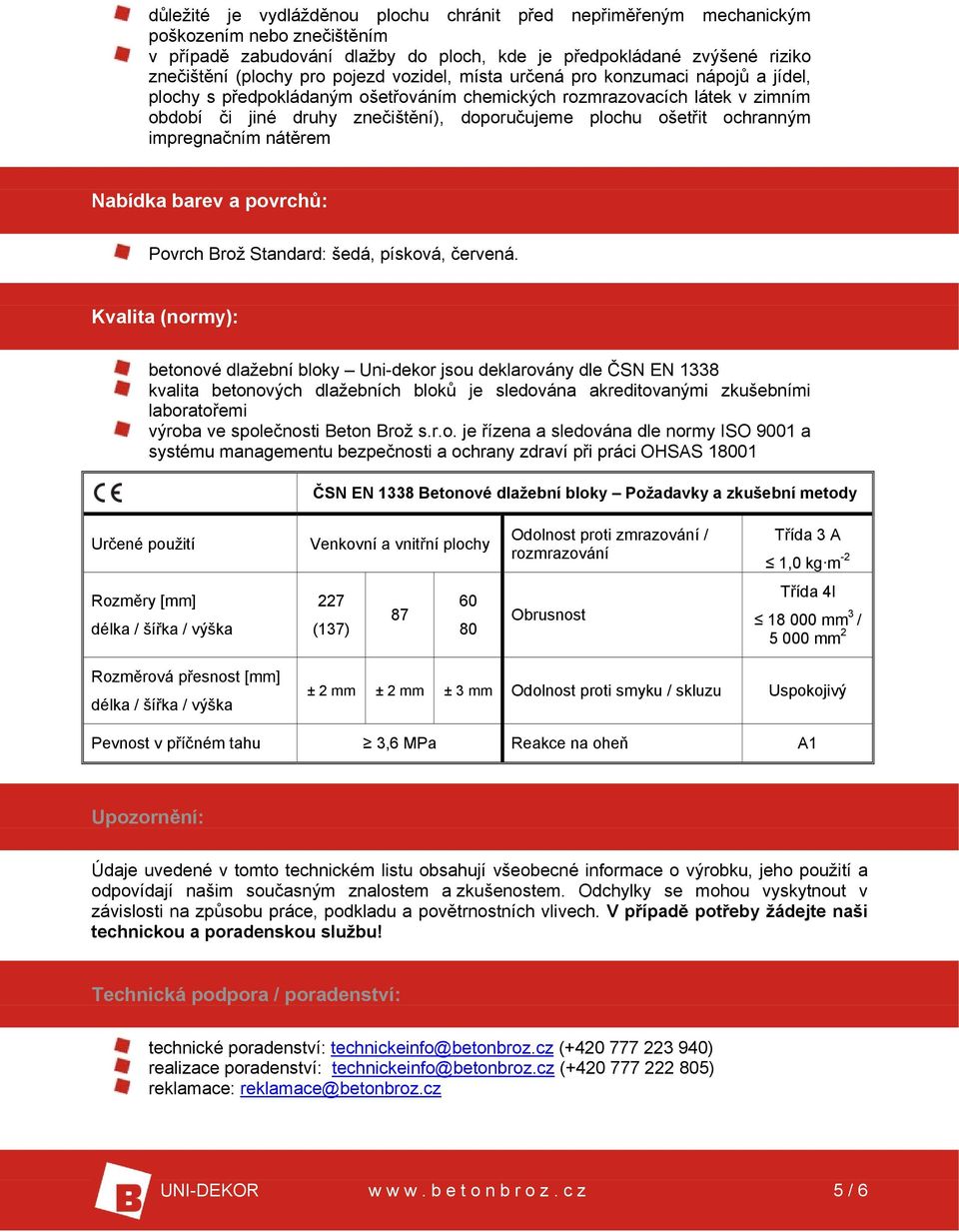 ochranným impregnačním nátěrem Nabídka barev a povrchů: Povrch Brož Standard: šedá, písková, červená.