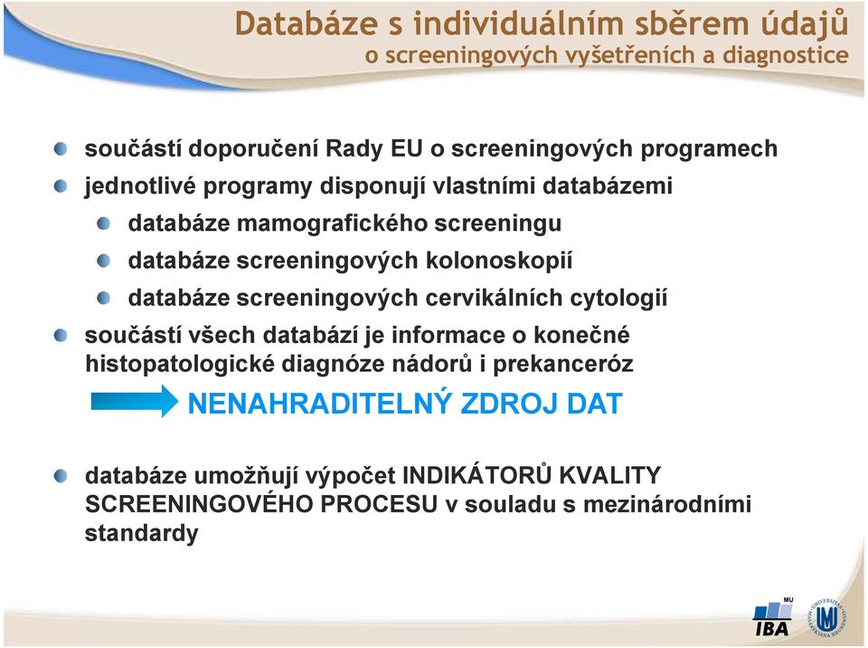 kolonoskopií databáze screeningových cervikálních cytologií součástí všech databází je informace o konečné histopatologické diagnóze