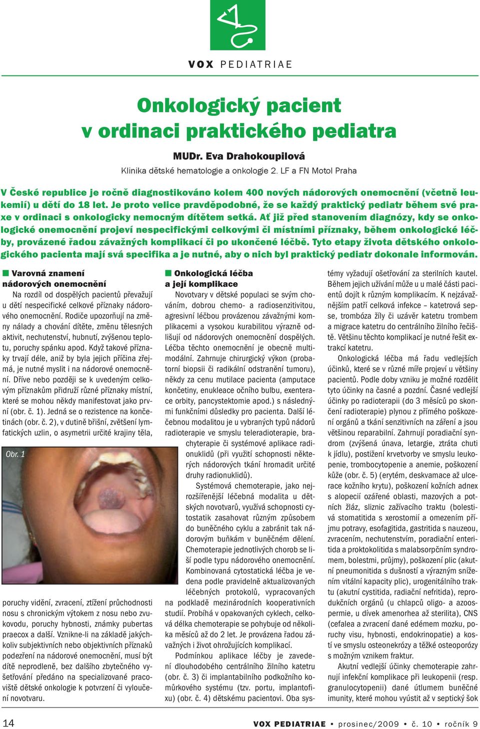 Je proto velice pravděpodobé, že se každý praktický pediatr během své praxe v ordiaci s okologicky emocým dítětem setká.