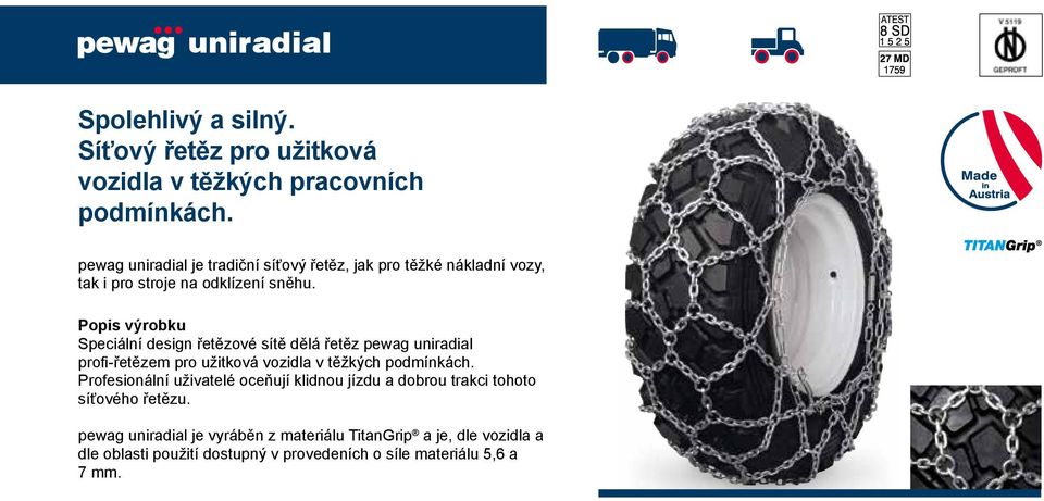 Speciální design řetězové sítě dělá řetěz pewag uniradial profi-řetězem pro užitková vozidla v těžkých podmínkách.